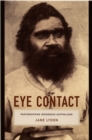 Eye Contact : Photographing Indigenous Australians - eBook