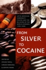 From Silver to Cocaine : Latin American Commodity Chains and the Building of the World Economy, 1500-2000 - eBook