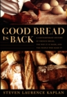 Good Bread Is Back : A Contemporary History of French Bread, the Way It Is Made, and the People Who Make It - eBook
