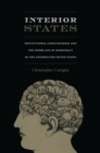 Interior States : Institutional Consciousness and the Inner Life of Democracy in the Antebellum United States - eBook