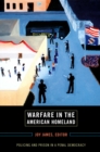 Warfare in the American Homeland : Policing and Prison in a Penal Democracy - eBook