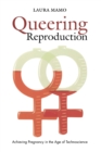 Queering Reproduction : Achieving Pregnancy in the Age of Technoscience - eBook