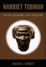 Harriet Tubman : Myth, Memory, and History - Sernett Milton C. Sernett