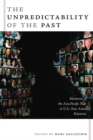 The Unpredictability of the Past : Memories of the Asia-Pacific War in U.S.-East Asian Relations - Gallicchio Marc Gallicchio