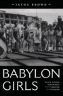 Babylon Girls : Black Women Performers and the Shaping of the Modern - eBook