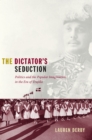The Dictator's Seduction : Politics and the Popular Imagination in the Era of Trujillo - eBook