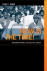 Now Is the Time! : Detroit Black Politics and Grassroots Activism - Shaw Todd C. Shaw