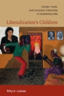 Liberalization's Children : Gender, Youth, and Consumer Citizenship in Globalizing India - eBook