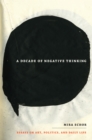 A Decade of Negative Thinking : Essays on Art, Politics, and Daily Life - Schor Mira Schor