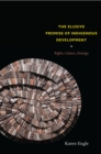 The Elusive Promise of Indigenous Development : Rights, Culture, Strategy - eBook