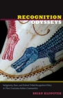 Recognition Odysseys : Indigeneity, Race, and Federal Tribal Recognition Policy in Three Louisiana Indian Communities - eBook