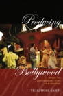 Producing Bollywood : Inside the Contemporary Hindi Film Industry - eBook