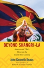 Beyond Shangri-La : America and Tibet's Move into the Twenty-First Century - Knaus John Kenneth Knaus