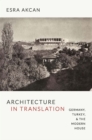 Architecture in Translation : Germany, Turkey, and the Modern House - eBook