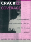 Cracked Coverage : Television News, The Anti-Cocaine Crusade, and the Reagan Legacy - eBook