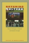Retuning Culture : Musical Changes in Central and Eastern Europe - eBook