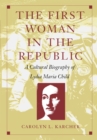 The First Woman in the Republic : A Cultural Biography of Lydia Maria Child - eBook