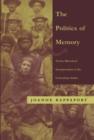 The Politics of Memory : Native Historical Interpretation in the Colombian Andes - eBook