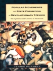 Popular Movements and State Formation in Revolutionary Mexico : The Agraristas and Cristeros of Michoacan - eBook
