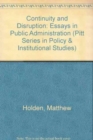 Continuity and Disruption : Essays in Public Administration (Pitt Series in Policy & Institutional Studies) - Book