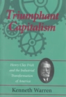 Triumphant Capitalism : Henry Clay Frick and the Industrial Transformation of America - Book