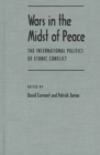 Wars in the Midst of Peace : International Politics of Ethnic Conflict (Pitt Series in Policy & Institutional Studies) - Book