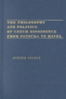 The Philosophy and Politics of Czech Dissidence from Patocka to Havel - Book