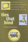 Ties That Bind : Economic and Political Dilemmas of Urban Utility Networks, 1800-1990 - Book