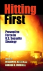 Hitting First : Preventive Force in U.S. Security Strategy - Book