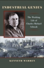 Industrial Genius : The Working Life of Charles Michael Schwab - Book
