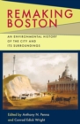 Remaking Boston : An Environmental History of the City and Its Surroundings - Book