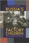 Russia's Factory Children : State, Society, and Law, 1800-1917 - Book