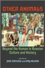Other Animals : Beyond the Human in Russian Culture and History - Book