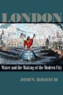 London : Water and the Making of the Modern City - Book