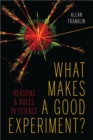 What Makes a Good Experiment? : Reasons and Roles in Science - Book