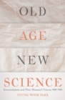 Old Age, New Science : Gerontologists and Their Biosocial Visions, 1900-1960 - Book