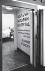 Rise of the Modern Hospital : An Architectural History of Health and Healing, 1970-1940 - Book