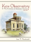 Kew Observatory and the Evolution of Victorian Science, 1840-1910 - Book