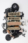 Unwanted Witnesses : Journalists and Conflict in Contemporary Latin America - Book