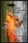 Towards Nationalizing Regimes : Conceptualizing Power and Indentity in the Post-Soviet Realm - Book