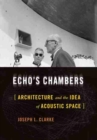 Echo's Chambers : Architecture and the Idea of Acoustic Space - Book