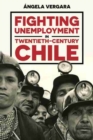 Fighting Unemployment in Twentieth-Century Chile - Book