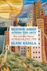Buenos Aires Across the Arts : Five and One Theses on Modernity, 1921-1939 - Book