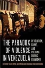 The Paradox of Violence in Venezuela : Crime and Revolution - Book