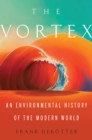 The Vortex : An Environmental History of the Modern World - Book