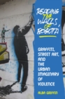 Reading the Walls of Bogota : Graffiti, Street Art, and the Urban Imaginary of Violence - Book