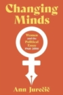 Changing Minds : Women and Political Nonfiction, 1960-2001 - Book