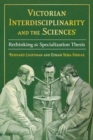 Victorian Interdisciplinarity and the Sciences : Rethinking the Specialization Thesis - Book