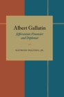 Albert Gallatin : Jeffersonian Financier and Diplomat - Book