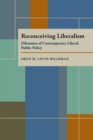 Reconceiving Liberalism : Dilemmas of Contemporary Liberal Public Policy - Book